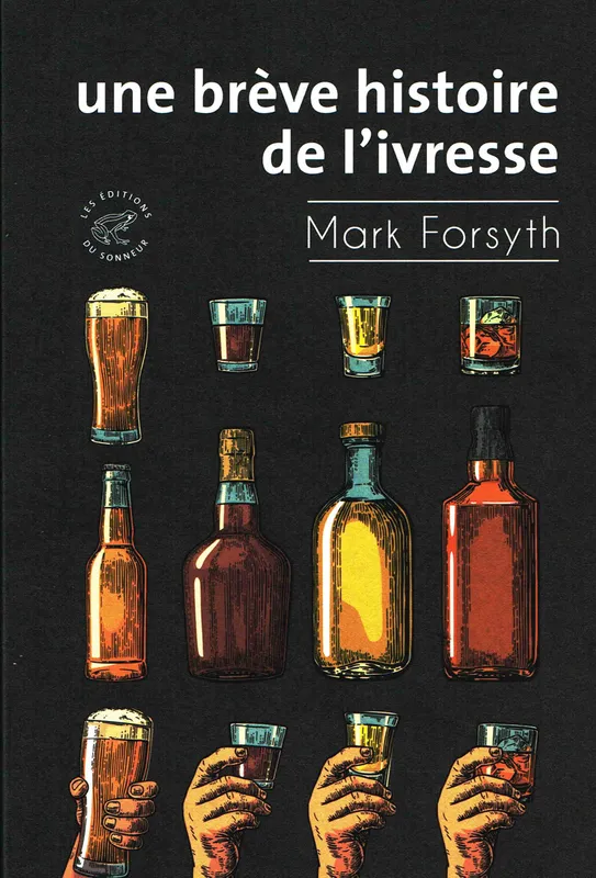 Livres Loisirs Gastronomie Boissons Une brève histoire de l'ivresse Mark Forsyth