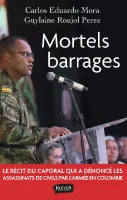 Mortels barrages, Le récit du caporal qui a dénoncé les assassinats de civils par l'armée en colombie