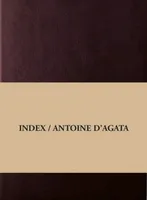 Index/ Antoine D Agata