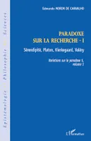 Variations sur le paradoxe, 1, Sérendipité, Platon, Kierkegaard, Valéry, Paradoxe sur la recherche I, Sérendipité, Platon, Kierkegaard, Valéry - Variations sur le paradoxe 5, volume 1