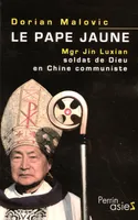 Le pape jaune Mgr Jin Luxian, soldat de Dieu en Chine communiste, Mgr Jin Luxian, soldat de Dieu en Chine communiste