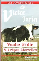 Une aventure de Victor Tarin., 5, Vache folle & crêpes mortelles - roman policier, roman policier