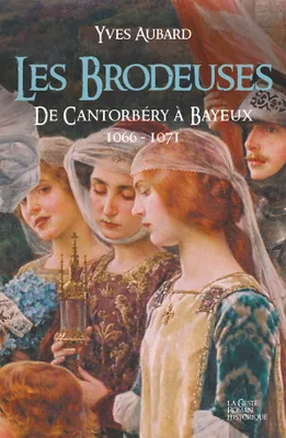 La saga des Limousins, 13, Les brodeuses - de Cantorbery a Bayeux, La Saga des Limousins - tome 13