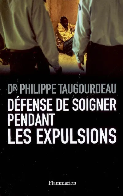 Livres Sciences Humaines et Sociales Actualités DEFENSE DE SOIGNER PENDANT LES EXPULSIONS Philippe Taugourdeau