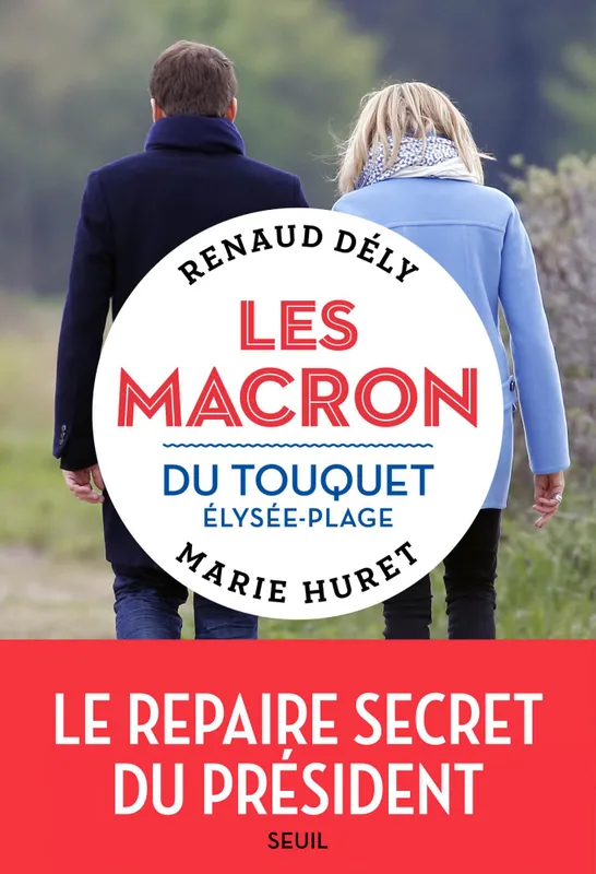 Livres Sciences Humaines et Sociales Sciences politiques Les Macron du Touquet Élysée-plage Renaud Dély, Marie Huret