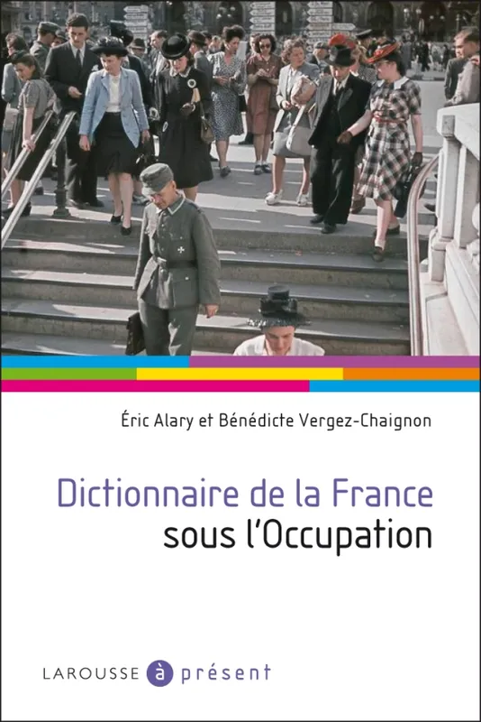 Livres Histoire et Géographie Histoire Histoire générale Dictionnaire de la France sous l'Occupation Eric Alary, Bénédicte Vergez-Chaignon