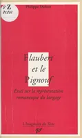 Flaubert et le pignouf essai sur la representtion romanesque du langage, essai sur la représentation romanesque du langage