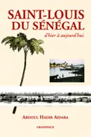 SAINT-LOUIS DU SENEGAL - D'HIER A AUJOURD'HUI, d'hier à aujourd'hui