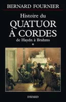 Histoire du quatuor à cordes., [1], De Haydn à Brahms, Histoire du quatuor à cordes, tome 1, De Haydn à Brahms
