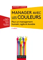 Manager avec les couleurs - 3e éd. - Pour un management humain, agile et durable, Pour un management humain, agile et durable