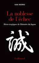 La Noblesse de l'échec, Héros tragiques de l'histoire du Japon
