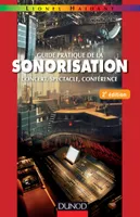 Guide pratique de la sonorisation - 2e éd., concert, spectacle, conférence