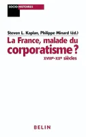 La France, malade du corporatisme ?, XVIIIe-XXe siècles