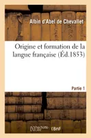 Origine et formation de la langue française. Partie 1