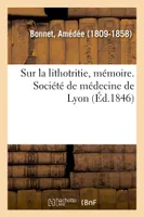 Sur la lithotritie, mémoire. Société de médecine de Lyon