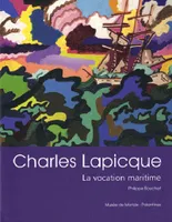 Charles Lapicque / la vocation maritime, [exposition, Musée de Morlaix, 2 juillet-31 octobre 2011]