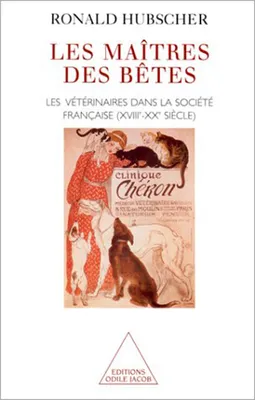 Les Maîtres des bêtes, Les vétérinaires dans la société française (XVIIIe-XXe siècle)