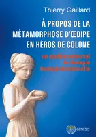 À propos de la métamorphose d'Oedipe en héros de Colone, un modèle universel de thérapie transgénérationnelle