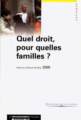 Quel droit, pour quelles familles ?, [actes du] colloque du 4 mai 2000, Carrousel du Louvre, Paris