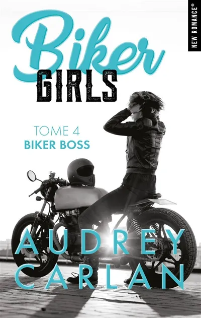 Livres Littérature et Essais littéraires Romance 4, Biker girls - Tome 04, Biker boss Audrey Carlan