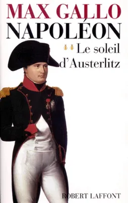 Napoléon., 2, Napoléon - tome 2 - Le soleil d'Austerlitz - 1799-1805