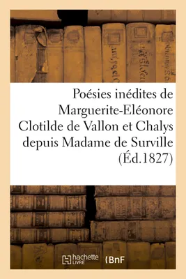 Poésies inédites de Marguerite-Eléonore Clotilde de Vallon et Chalys, depuis Madame de Surville poète français de XVe siècle