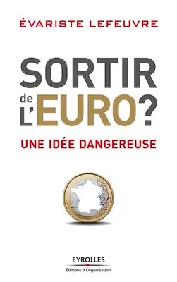 Sortir de l'Euro ?, Une idée dangereuse