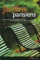 ART DES JARDINS PARISIENS (L'), guide esthétique et poétique du jardin public, de l'héritage des rois aux créations contemporaines