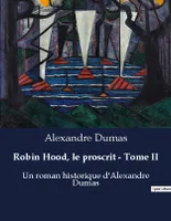 Robin Hood, le proscrit - Tome II, Un roman historique d'Alexandre Dumas