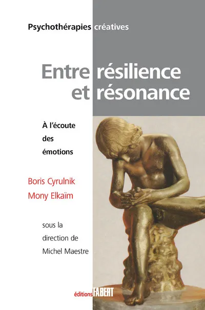 Livres Sciences Humaines et Sociales Sciences sociales Entre résilience et résonance. A l'écoute des émotions, à l'écoute des émotions Boris Cyrulnik, Mony Elkaim