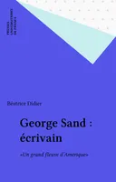 George Sand : écrivain, «Un grand fleuve d'Amérique»