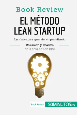 El método Lean Startup de Eric Ries (Book Review), Las claves para aprender emprendiendo
