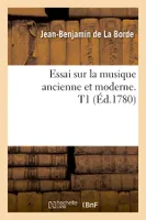 Essai sur la musique ancienne et moderne. T1 (Éd.1780)
