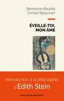 Éveille-toi, mon âme, Introduction à la philosophie d'Edith Stein