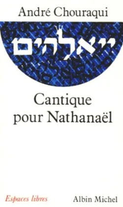 Livres Spiritualités, Esotérisme et Religions Religions Judaïsme CANTIQUE POUR NATHANAEL André Chouraqui
