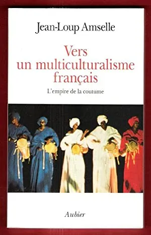 Livres Sciences Humaines et Sociales Sciences sociales Vers un multiculturalisme français, L 'empire de la coutume Jean-Loup Amselle