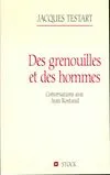 DES GRENOUILLES ET DES HOMMES. Conversations avec Jean Rostand, conversations avec Jean Rostand