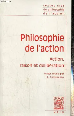 Textes clés de philosophie de l'action, action, raison et délibération