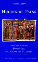 Hugues de Payns, chevalier champenois, fondateur de l'ordre des Templiers, chevalier champenois, fondateur de l'Ordre des Templiers