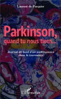Parkinson quand tu nous tiens, Journal de bord d'un parkinsonien dans la tourmente