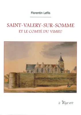 Saint-Valery-sur-Somme et le comté du Vimeu, Histoire civile, politique et religieuse