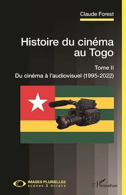 Histoire du cinéma au Togo, Tome II - Du cinéma à l'audiovisuel (1995-2022)