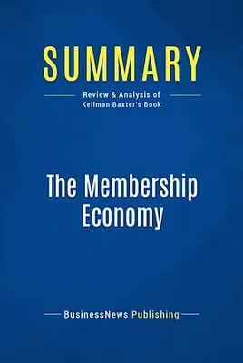 Summary: The Membership Economy, Review and Analysis of Kellman Baxter's Book