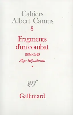 Fragments d'un combat 1938-1940. Alger Républicain (Tome 1) - Le Soir Républicain, Alger Républicain. Le Soir Républicain