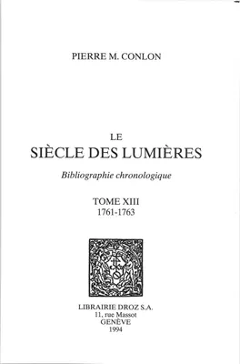 Le Siècle des Lumières : bibliographie chronologique. T. XIII, 1761-1763