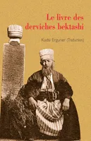 Livre des derviches bektashi, hagiographie de Hunkar Hadj Bektash Veli