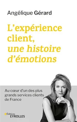 L'expérience client, une histoire d'émotions, Au cœur d'un des plus grands services clients de France