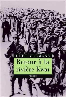 Retour a la riviere kwai, souvenirs de la Seconde guerre mondiale