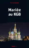 Mariée au KGB - mémoires, 1949-1981, mémoires, 1949-1981
