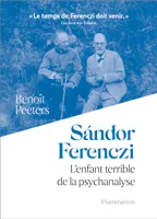Sándor Ferenczi, L'enfant terrible de la psychanalyse